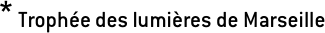 * Trophée des lumières de Marseille
     