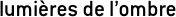 lumières de l’ombre
