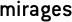 mirages
