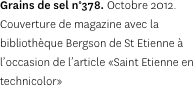 Grains de sel n°378. Octobre 2012. Couverture de magazine avec la bibliothèque Bergson de St Etienne à l’occasion de l’article «Saint Etienne en technicolor»
